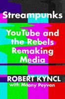 Streampunks : YouTube and the rebels remaking media - Cover Art