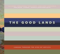 The good lands : Canada through the eyes of artists - Cover Art