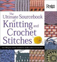 The ultimate sourcebook of knitting and crochet stitches : over 900 great stitches detailed for needlecrafters of every level - Cover Art