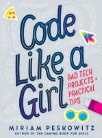 Code like a girl : rad tech projects + practical tips - Cover Art
