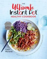 The ultimate Instant Pot healthy cookbook : 150 deliciously simple recipes for your electric pressure cooker - Cover Art