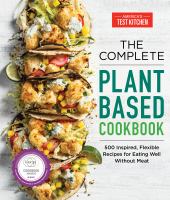 The complete plant-based cookbook : 500 inspired, flexible recipes for eating well without meat - Cover Art