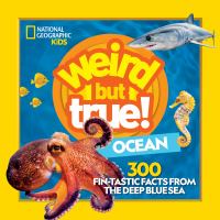 Weird but true! : ocean : 300 fin-tastic facts from the deep blue sea - Cover Art
