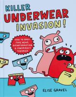 Killer underwear invasion! : how to spot fake news, disinformation & conspiracy theories - Cover Art