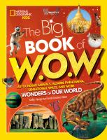 The big book of W.O.W. : astounding animals, bizarre phenomena, sensational space, and more wonders of our world - Cover Art