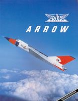 Avro Arrow : the story of the Avro Arrow from its evolution to its extinction - Cover Art
