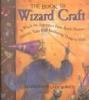 Go to record The book of wizard craft : in which the apprentice finds s...