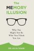 Go to record The memory illusion : why you might not be who you think y...