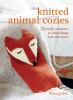 Go to record Knitted animal cozies : 35 woolly creatures to keep things...