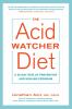 Go to record The acid watcher diet : a 28-day reflux prevention and hea...