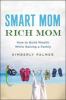 Go to record Smart mom, rich mom : how to build wealth while raising a ...