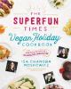 Go to record The superfun times vegan holiday cookbook : entertaining f...