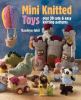 Go to record Mini knitted toys : over 30 cute and easy knitting patterns