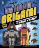 Go to record Batman origami : amazing folding projects featuring the Da...