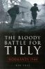 Go to record The bloody battle for Tilly : Normandy, 1944
