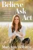 Go to record Believe, ask, act : divine steps to raise your intuition, ...