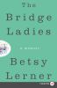 Go to record The bridge ladies : a memoir