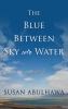 Go to record The blue between sky and water : a novel