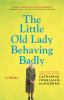 Go to record The little old lady behaving badly : a novel