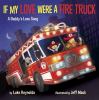 Go to record If my love were a fire truck : a daddy's love song