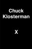 Go to record Chuck Klosterman X : a highly specific, defiantly incomple...