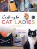 Go to record Crafting for cat ladies : 35 purr-fect feline projects