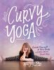 Go to record Curvy yoga : love yourself & your body a little more each ...