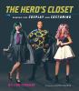 Go to record The hero's closet : sewing for cosplay and costuming