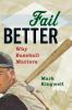 Go to record Fail better : why baseball matters