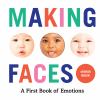 Go to record Making faces : a first book of emotions.