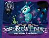 Go to record Robots can't dance! : and other fun facts