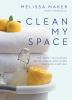 Go to record Clean my space : the secret to cleaning better, faster--an...