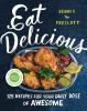 Go to record Eat delicious : 125 recipes for your daily dose of awesome