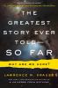 Go to record Greatest story ever told--so far : why are we here?