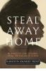 Go to record Steal away home : one women's epic flight to freedom--and ...