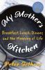 Go to record My mother's kitchen : breakfast, lunch, dinner, and the me...