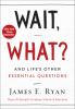 Go to record Wait, what? : and life's other essential questions
