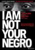 Go to record I am not your negro