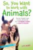 Go to record So, you want to work with animals? : discover fantastic wa...