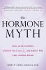 Go to record The hormone myth : how junk science, gender politics & lie...