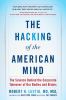 Go to record The hacking of the American mind : the science behind the ...