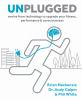 Go to record Unplugged : evolve from technology to upgrade your fitness...