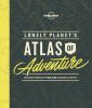 Go to record Lonely planet's atlas of adventure : discover a world of t...