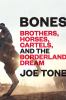 Go to record Bones : brothers, horses, cartels, and the borderland dream