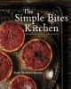 Go to record The simple bites kitchen : nourishing whole food recipes f...