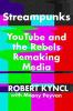 Go to record Streampunks : YouTube and the rebels remaking media