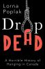Go to record Drop dead : a horrible history of hanging in Canada