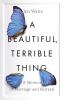 Go to record A beautiful, terrible thing : a memoir of marriage and bet...