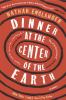 Go to record Dinner at the center of the Earth : a novel