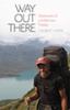 Go to record Way out there : adventures of a wilderness trekker